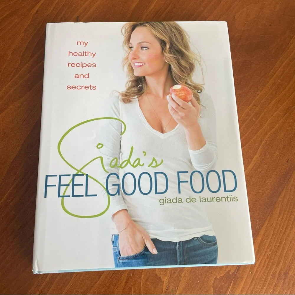 Giada's Feel Good Food: My Healthy Recipes & Secrets: by Giada De Laurentiis